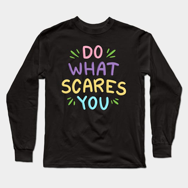 Do What Scares You Long Sleeve T-Shirt by ilustraLiza